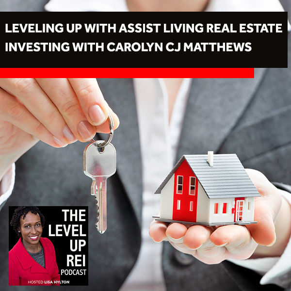 Leveling Up With Assist Living Real Estate Investing With Carolyn CJ Matthews