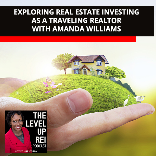 Exploring Real Estate Investing As A Traveling Realtor With Amanda Williams