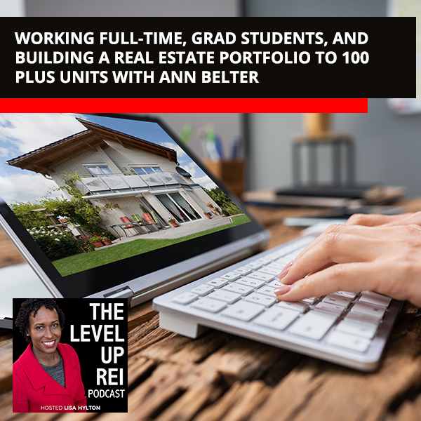 Working Full-Time, Grad Students, And Building A Real Estate Portfolio To 100 Plus Units With Ann Belter