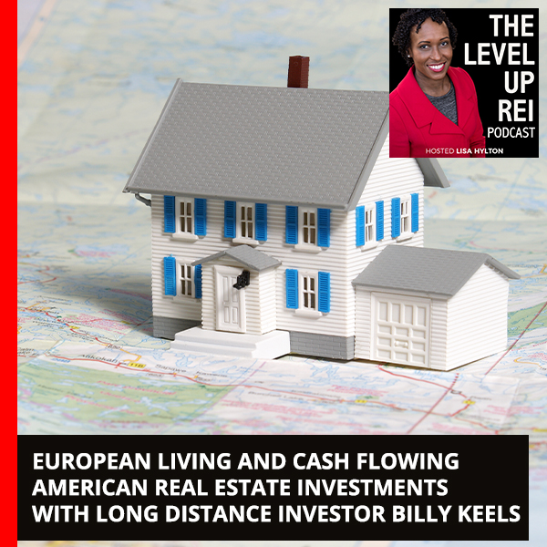 European Living and Cash Flowing American Real Estate Investments with Long Distance Investor Billy Keels