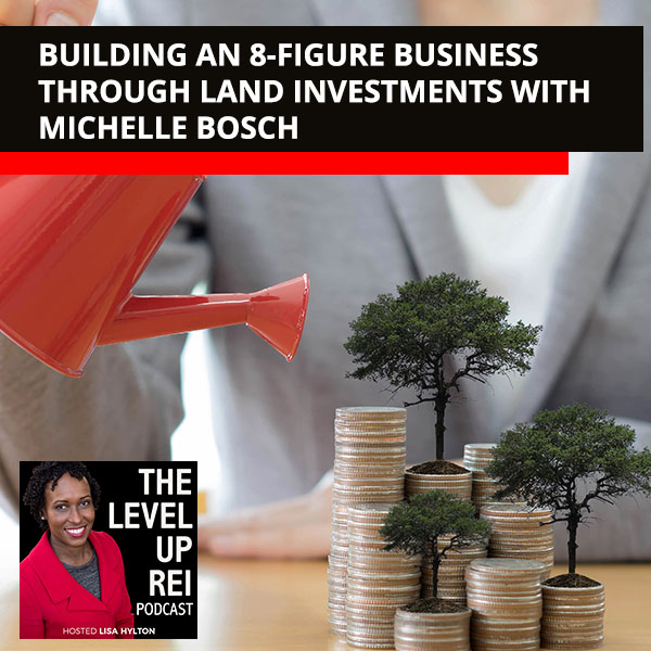 Building An 8-Figure Business Through Land Investments With Michelle Bosch