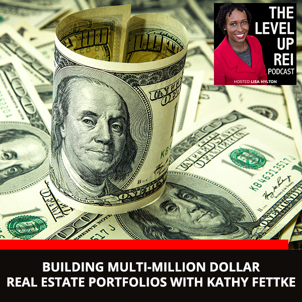 Building Multi-Million Dollar Real Estate Portfolios With Kathy Fettke