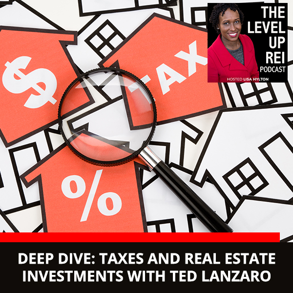 Deep Dive: Taxes and Real Estate Investments with Ted Lanzaro