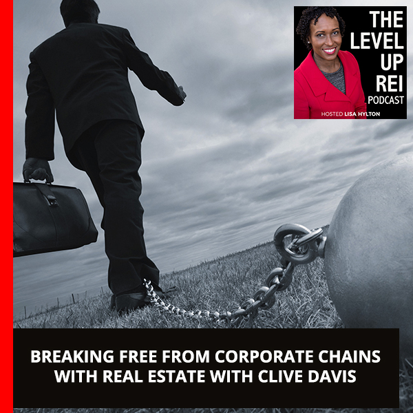 Breaking Free From Corporate Chains With Real Estate With Clive Davis