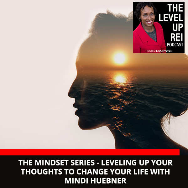 The Mindset Series – Leveling Up Your Thoughts To Change Your Life With Mindi Huebner