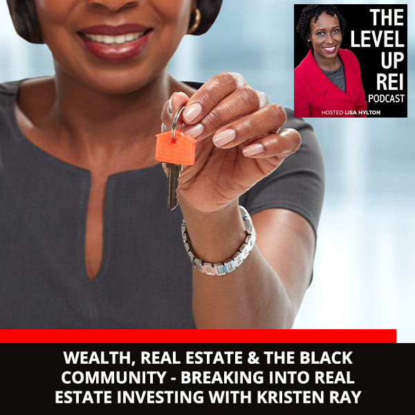 Wealth, Real Estate & The Black Community – Breaking Into Real Estate Investing With Kristen Ray