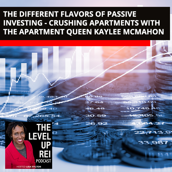 The Different Flavors Of Passive Investing – Crushing Apartments With The Apartment Queen Kaylee McMahon