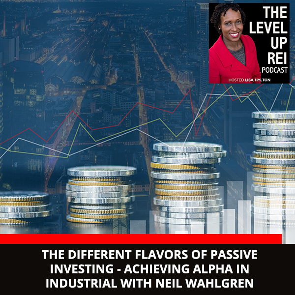 The Different Flavors Of Passive Investing – Achieving Alpha In Industrial With Neil Wahlgren