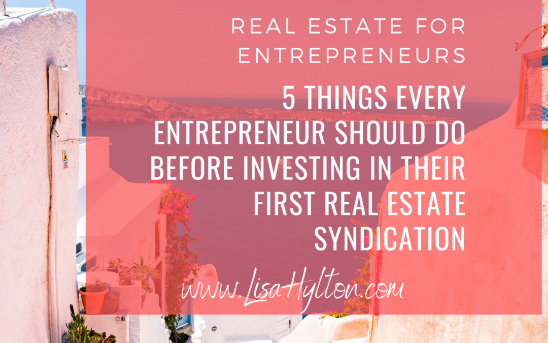 5 Things Every Entrepreneur Should Do Before Investing In Their First Real Estate Syndication