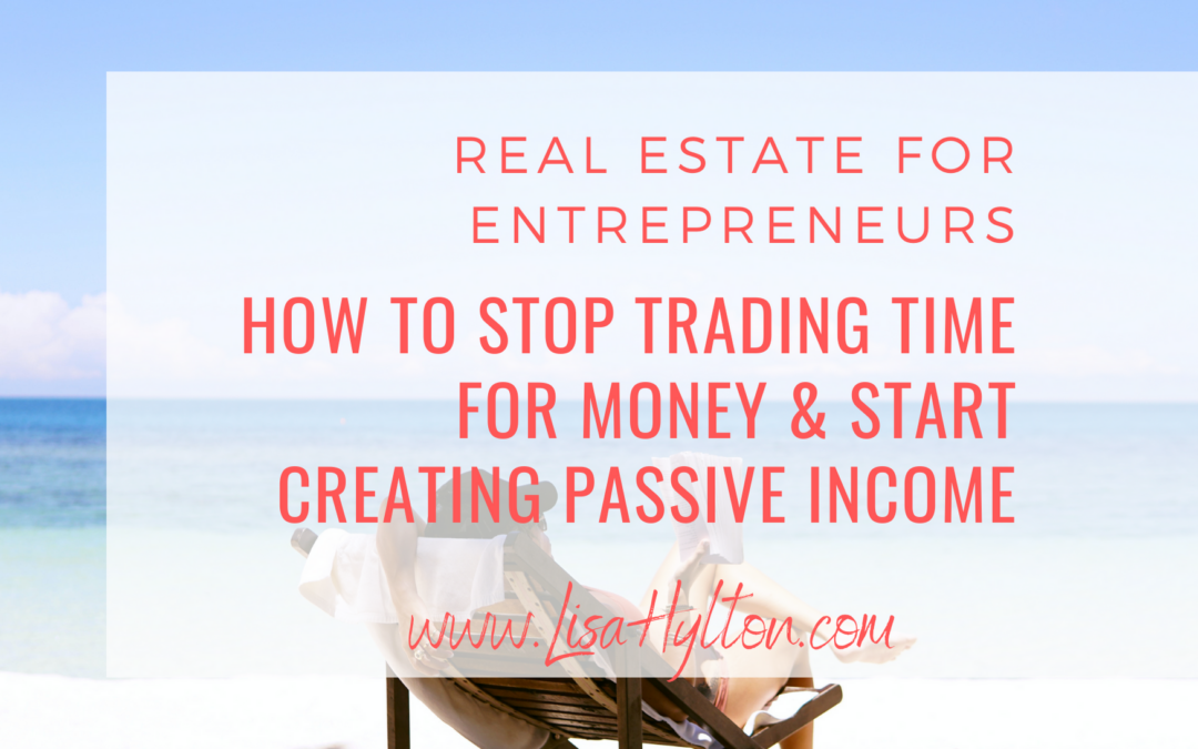 How to Stop Trading Your Time For Money And Start Creating Passive Income