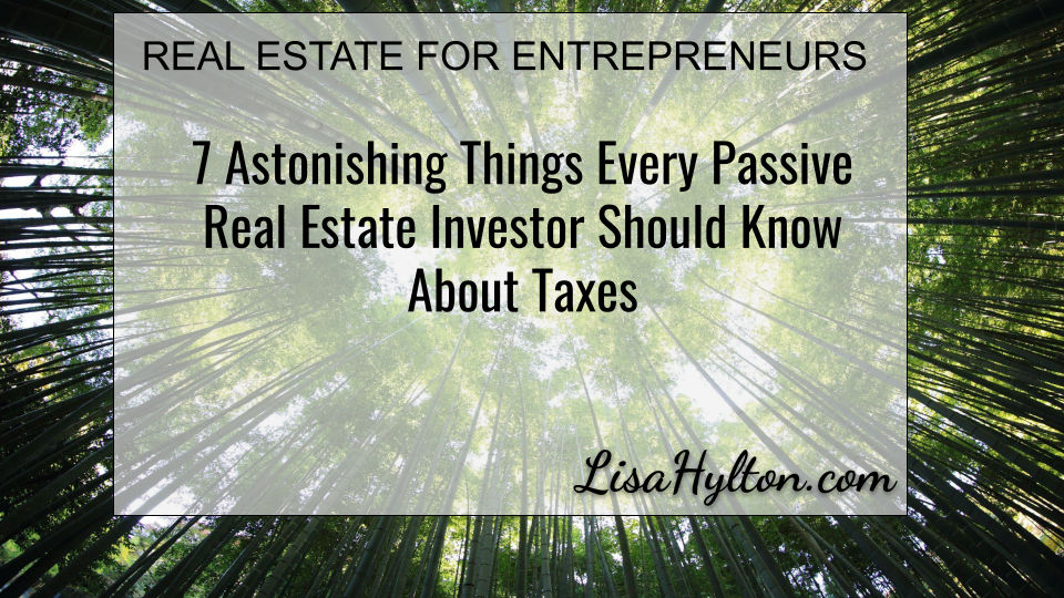 7 Astonishing Things Every Passive Real Estate Investor Should Know About Taxes