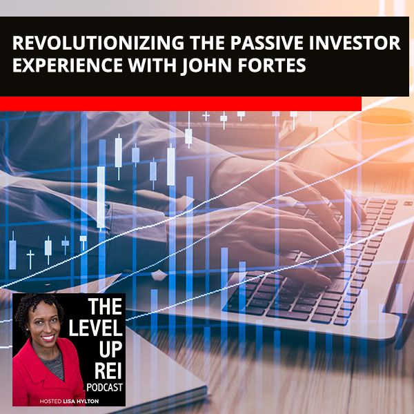 Revolutionizing The Passive Investor Experience With John Fortes