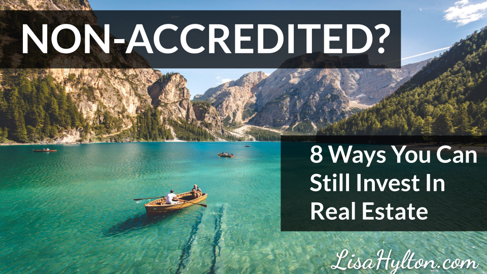 NON-ACCREDITED? 8 Ways You Can Still Invest In Real Estate