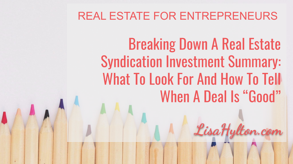 Breaking Down A Real Estate Syndication Investment Summary: What To Look For And How To Tell When A Deal Is “Good”