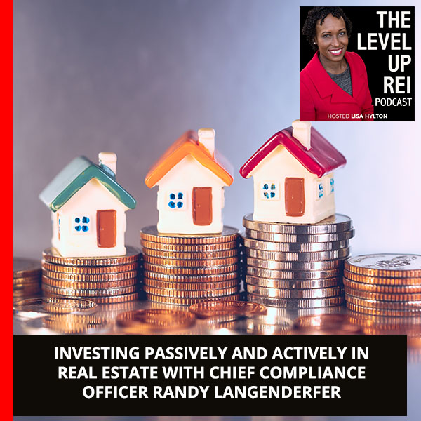 Investing Passively And Actively In Real Estate With Chief Compliance Officer Randy Langenderfer