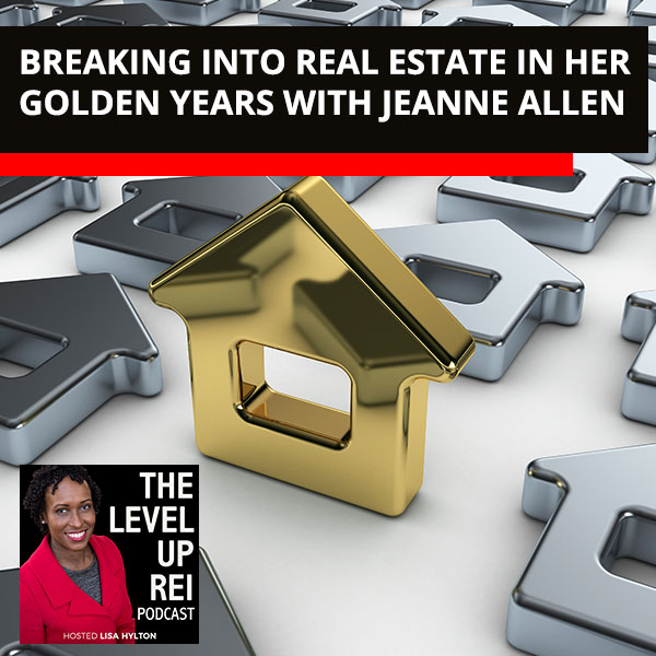 Breaking Into Real Estate In Her Golden Years With Jeanne Allen