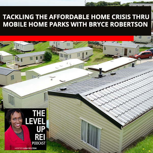 Tackling The Affordable Home Crisis Thru Mobile Home Parks With Bryce Robertson