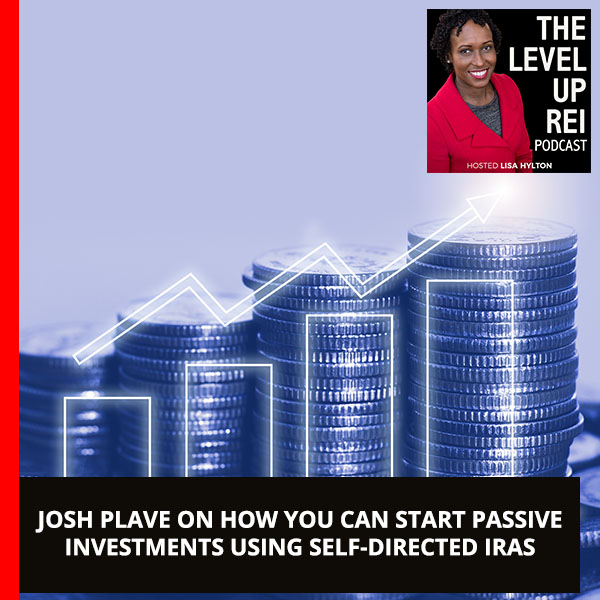 Josh Plave On How You Can Start Passive Investments Using Self-Directed IRAs