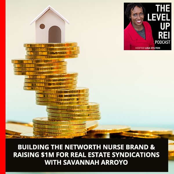 Building The Networth Nurse Brand & Raising $1M For Real Estate Syndications With Savannah Arroyo