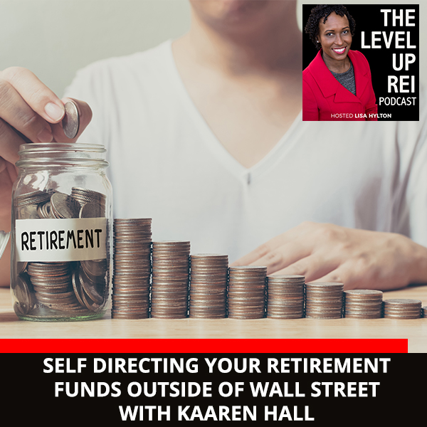 Self Directing Your Retirement Funds OUTSIDE Of Wall Street With Kaaren Hall