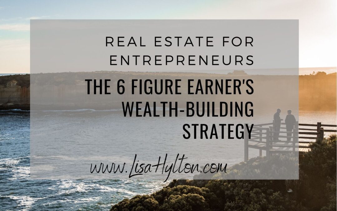 The 6 Figure Earner’s Wealth-Building Strategy