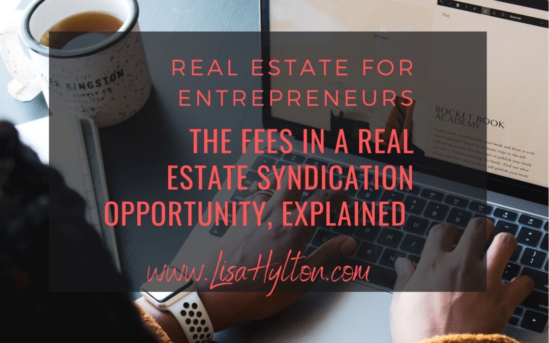 The Fees In A Real Estate Syndication Opportunity, Explained