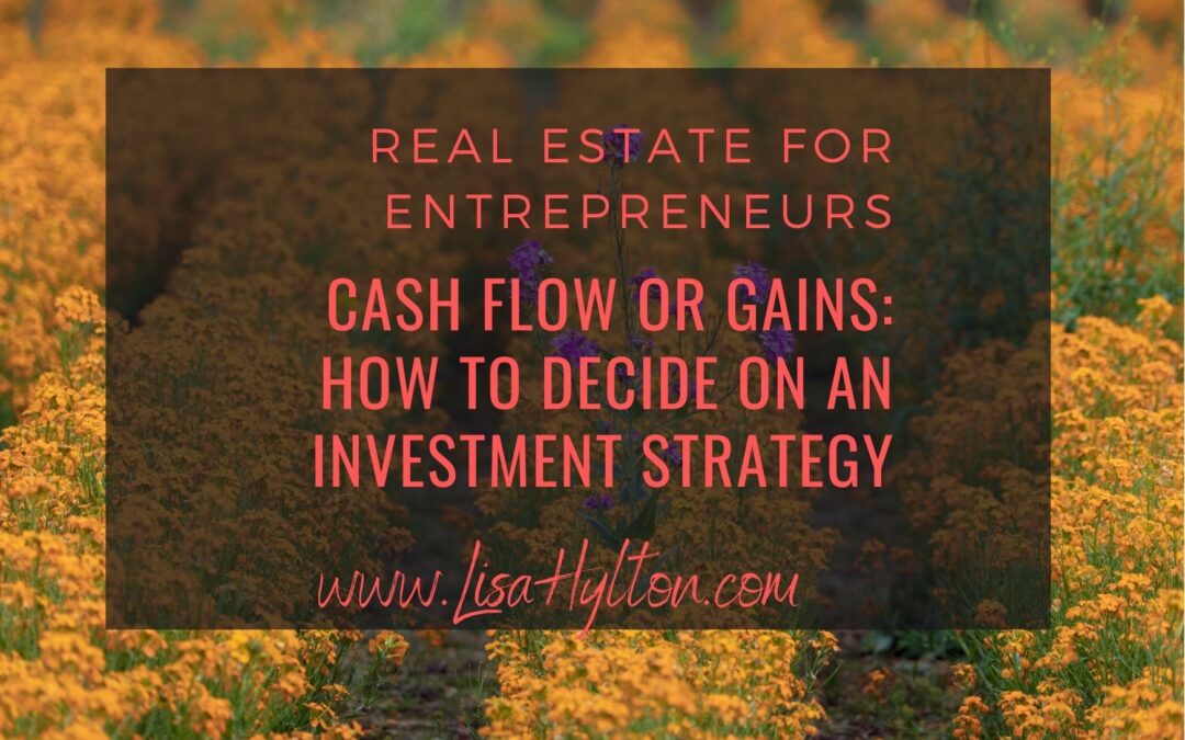 Cash flow or Gains: How To Decide On An Investment Strategy