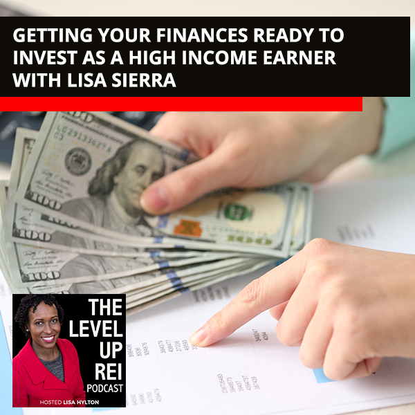 Getting Your Finances Ready To Invest As A High Income Earner With Lisa Sierra