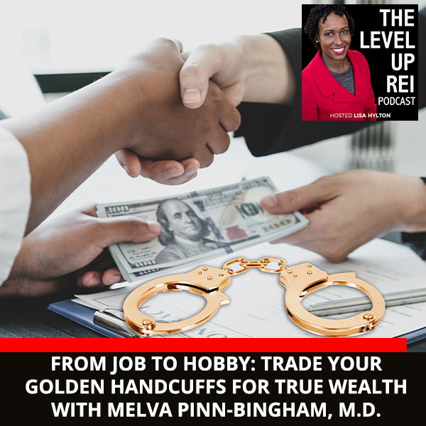 From Job To Hobby: Trade Your Golden Handcuffs For True Wealth With Melva Pinn-Bingham, M.D.