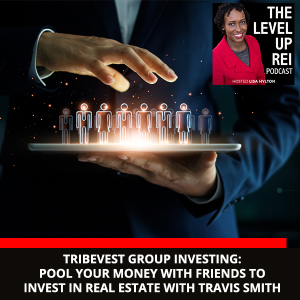 TribeVest Group Investing: Pool Your Money With Friends To Invest In Real Estate With Travis Smith