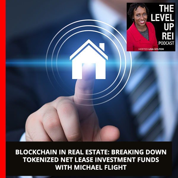 Blockchain In Real Estate: Breaking Down Tokenized Net Lease Investment Funds With Michael Flight