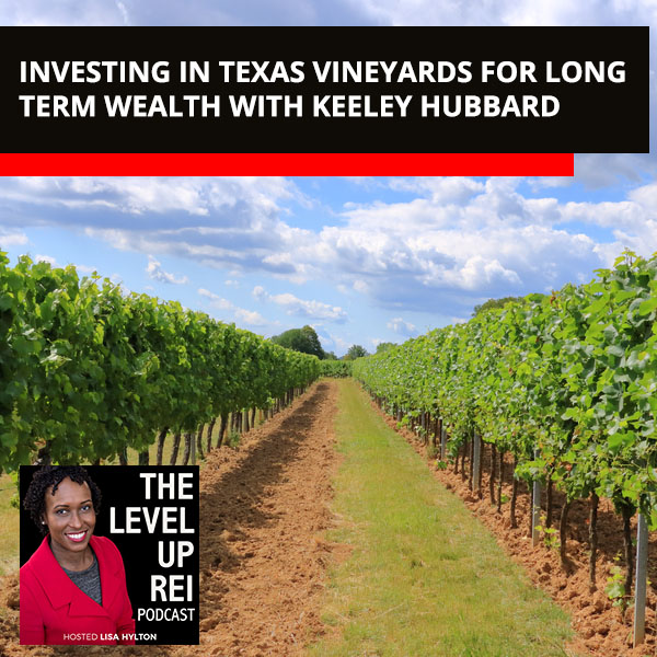 Investing In Texas Vineyards For Long Term Wealth With Keeley Hubbard