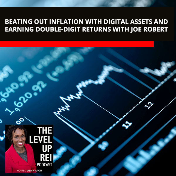 Beating Out Inflation With Digital Assets And Earning Double-Digit Returns With Joe Robert