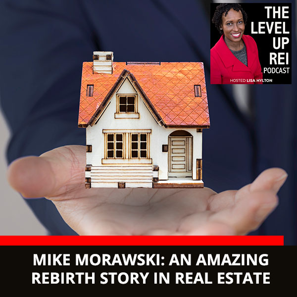 Mike Morawski: An Amazing Rebirth Story In Real Estate