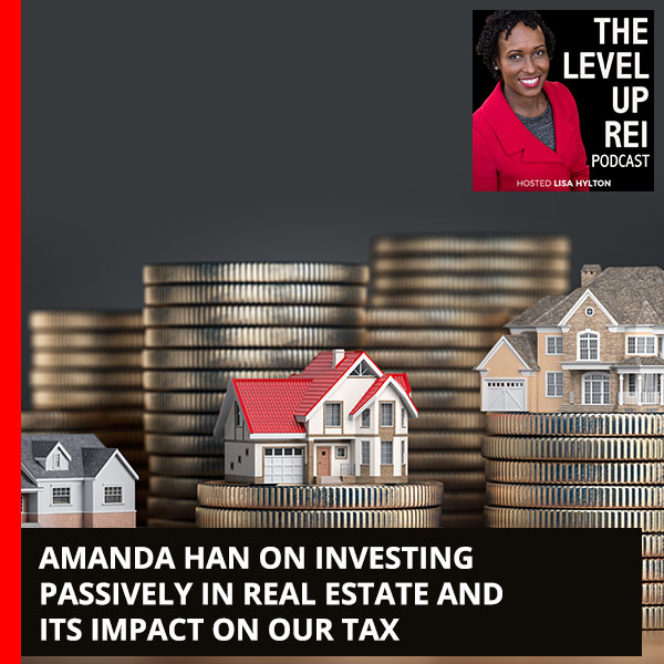 Amanda Han On Investing Passively In Real Estate And Its Impact On Our Tax