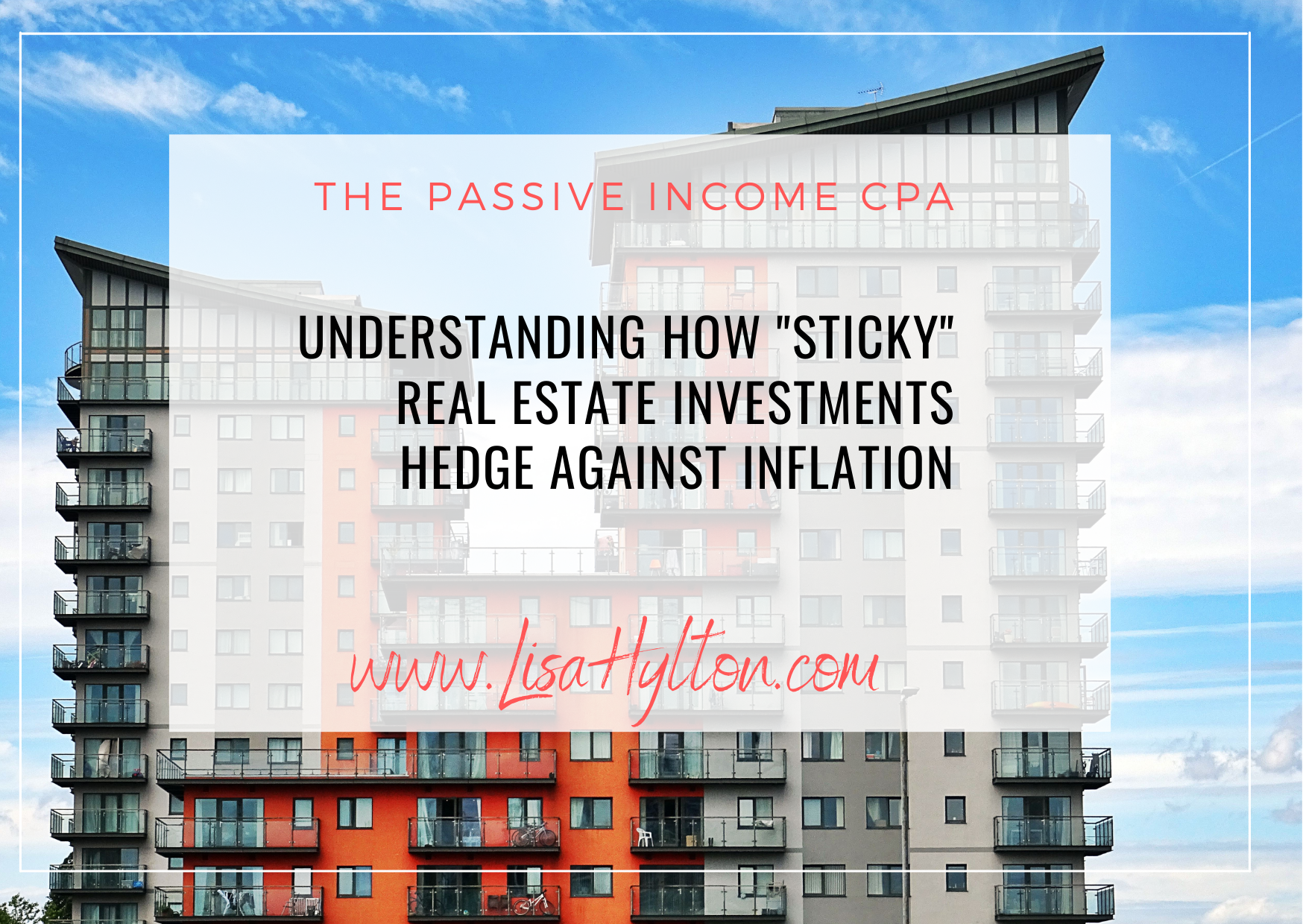 Understanding How “Sticky” Real Estate Investments Hedge Against Inflation