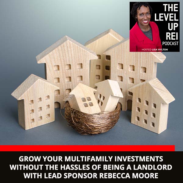 Grow Your Multifamily Investments Without The Hassles Of Being A Landlord With Lead Sponsor Rebecca Moore