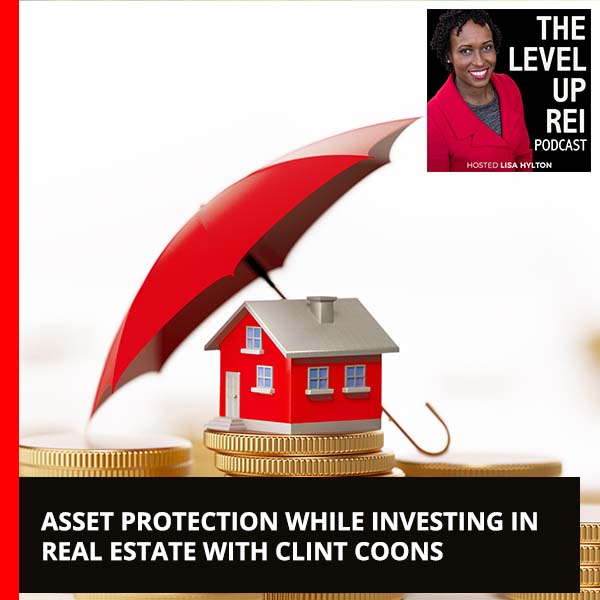 Asset Protection While Investing In Real Estate With Clint Coons