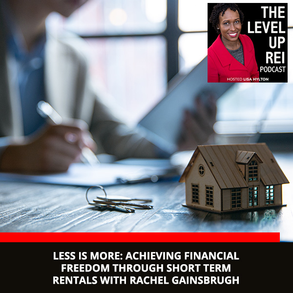 Less Is More: Achieving Financial Freedom Through Short Term Rentals With Rachel Gainsbrugh