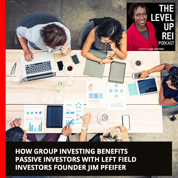 How Group Investing Benefits Passive Investors With Left Field Investors Founder Jim Pfeifer